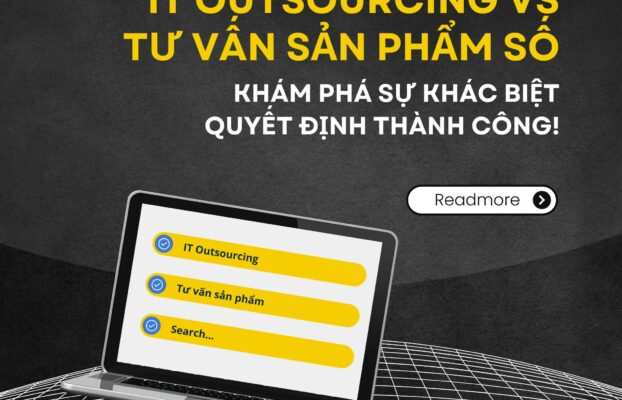 IT OUTSOURCING VÀ TƯ VẤN SẢN PHẨM SỐ: KHÁM PHÁ SỰ KHÁC BIỆT QUYẾT ĐỊNH THÀNH CÔNG