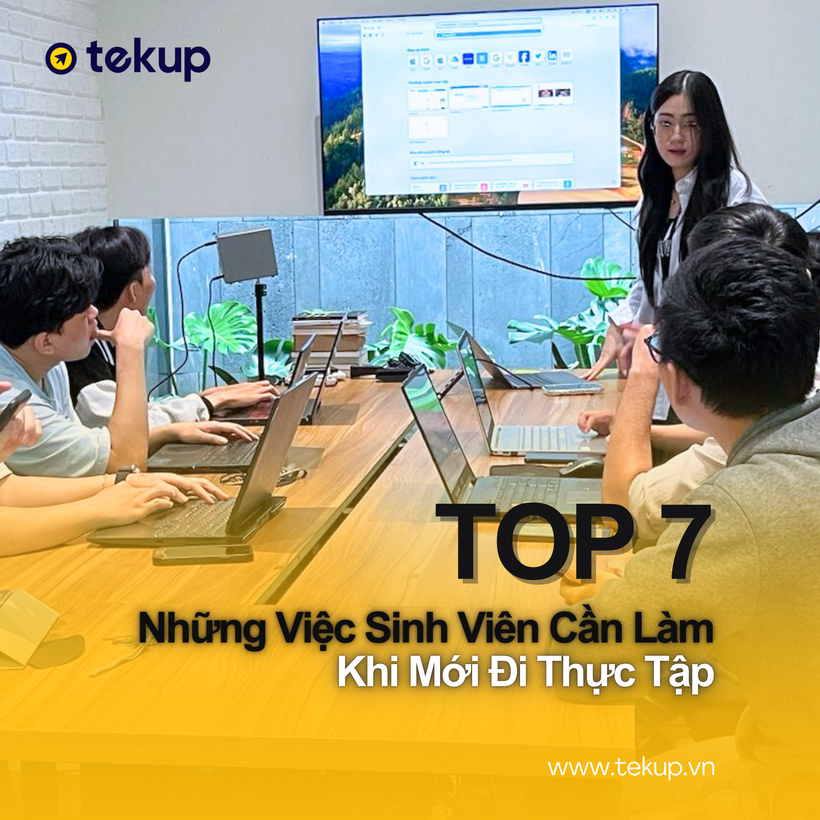 TOP 7 NHỮNG VIỆC SINH VIÊN CẦN LÀM KHI MỚI ĐI THỰC TẬP