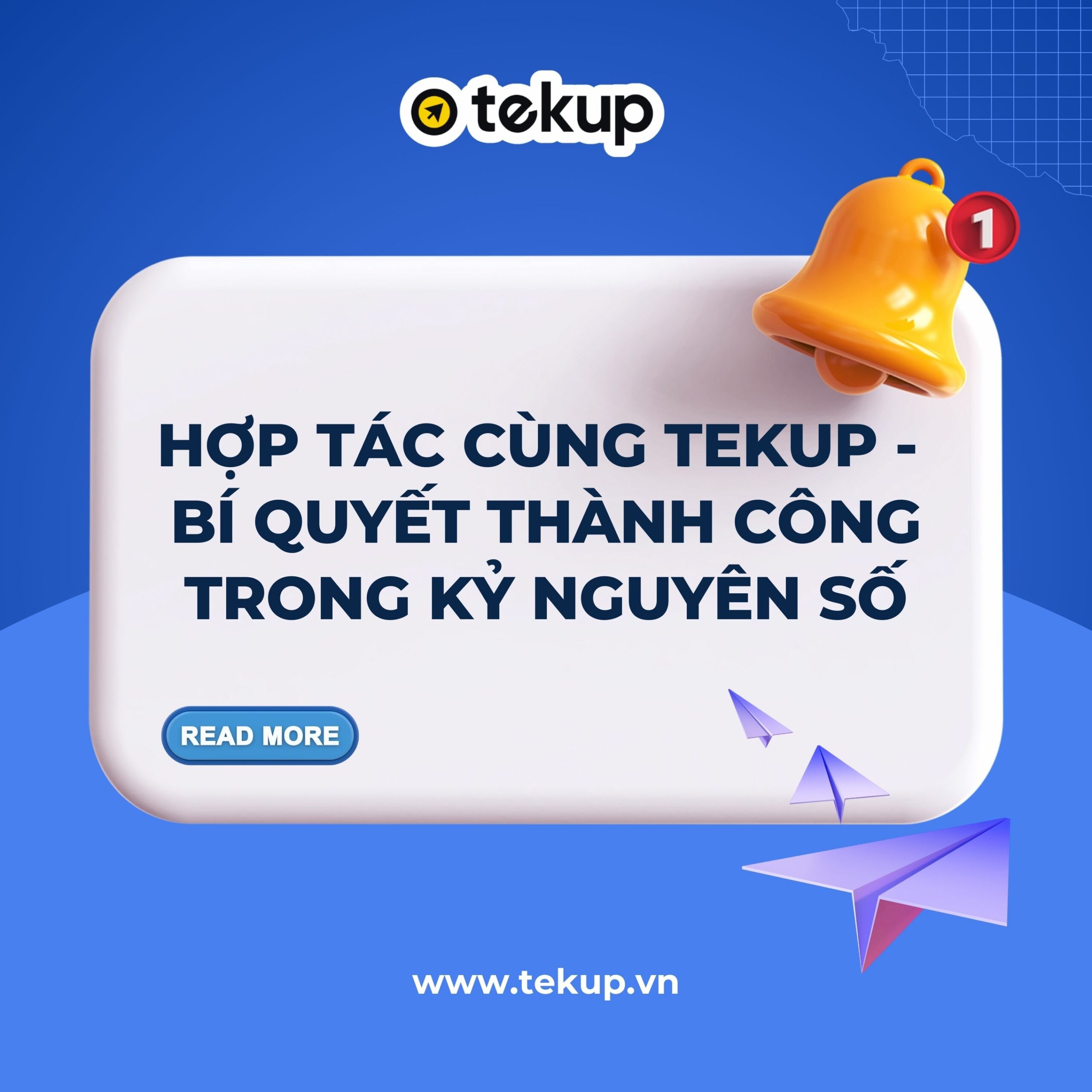 HỢP TÁC CÙNG TEKUP – BÍ QUYẾT THÀNH CÔNG TRONG KỶ NGUYÊN SỐ