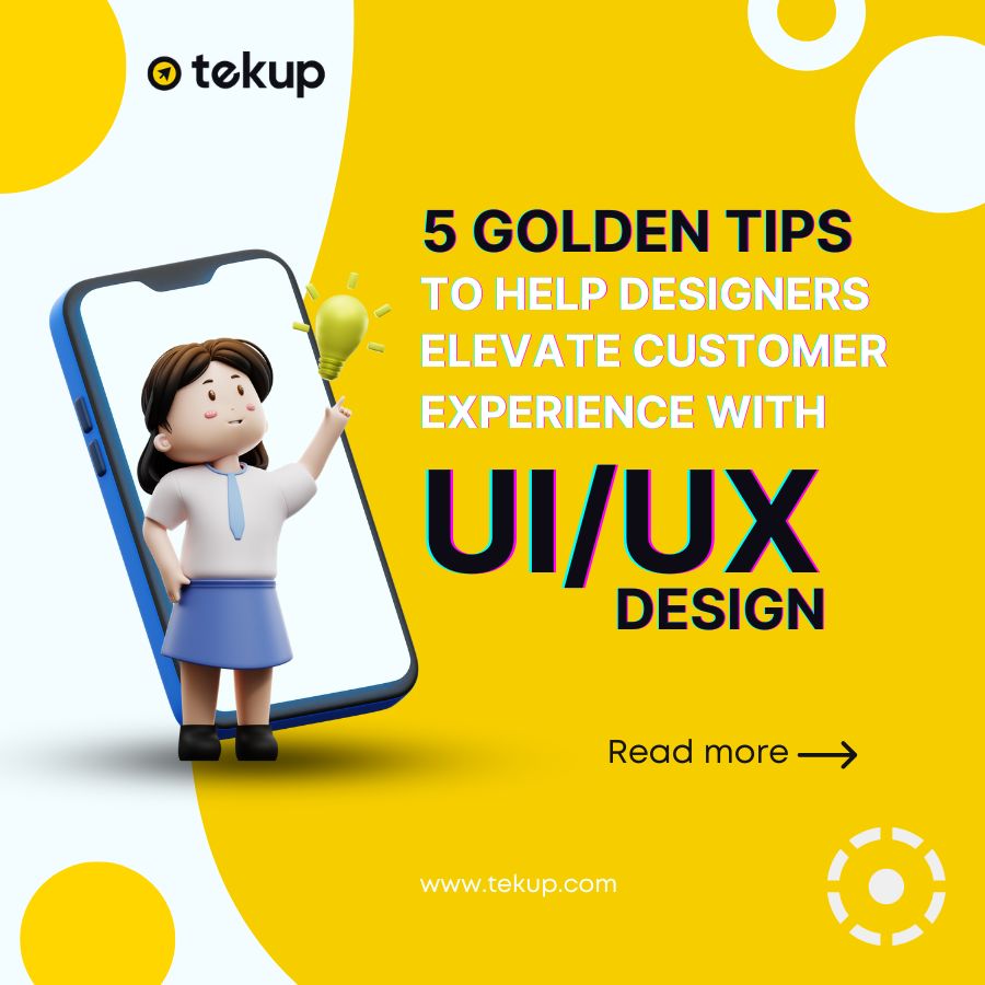 5 GOLDEN TIPS FOR DESIGNERS TO ENHANCE CUSTOMER EXPERIENCE WITH UI/UX DESIGN