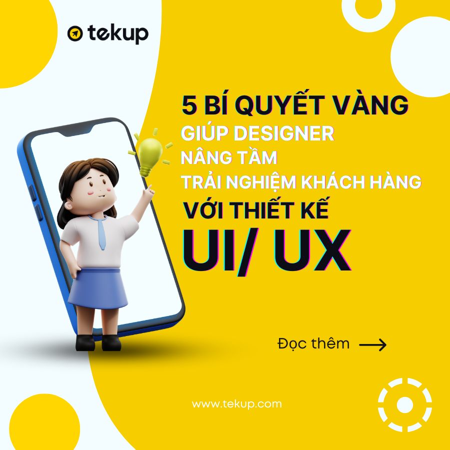 5 BÍ QUYẾT VÀNG GIÚP DESIGNER NÂNG TẦM TRẢI NGHIỆM KHÁCH HÀNG VỚI THIẾT KẾ UI/UX