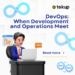 DevOps: When Development and Operations Meet