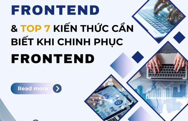 FRONTEND VÀ TOP 7 KIẾN THỨC CẦN BIẾT KHI CHINH PHỤC FRONTEND