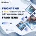 Frontend và Top 7 Kiến Thức Cần Biết Khi Chinh Phục Frontend