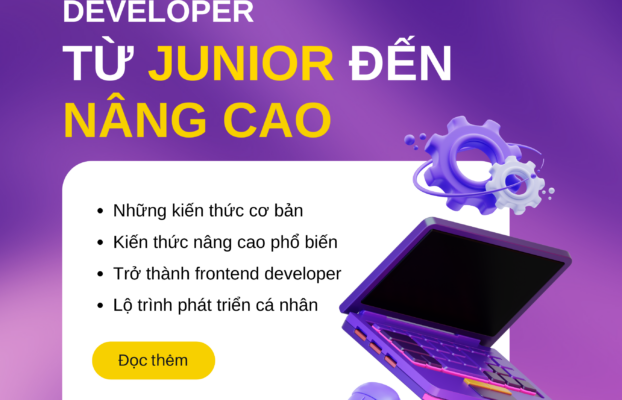 LỘ TRÌNH KIẾN THỨC FRONTEND DEVELOPER: TỪ JUNIOR ĐẾN NÂNG CAO