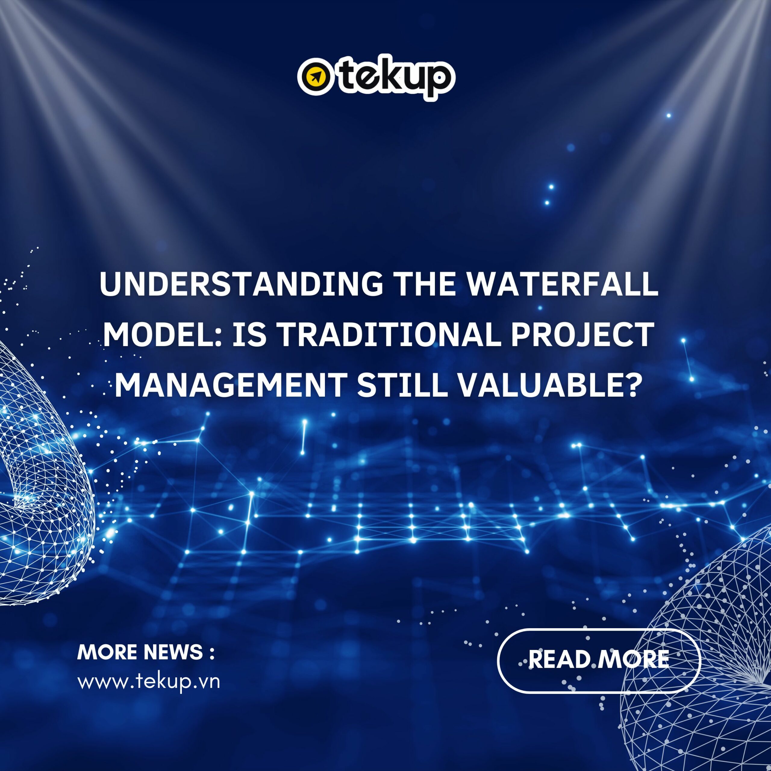 UNDERSTANDING THE WATERFALL MODEL: A TRADITIONAL PROJECT MANAGEMENT METHOD THAT STILL HOLDS VALUE?