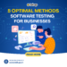 5 Optimal Software Testing Methods for Businesses